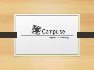 Campulse
Explore Learn Manage
 