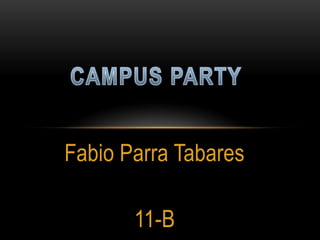 Fabio Parra Tabares

       11-B
 