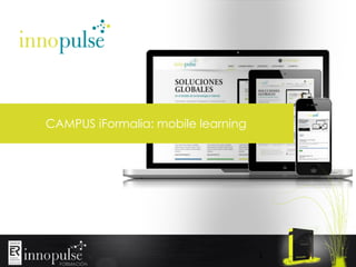 CAMPUS iFormalia: mobile learning

1

 