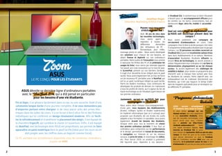 asus
Le PC conçu pour les étudiants
Zoom
32
Interview Jonathan Angel,
Directeur Marketing d’ASUS France
Pouvez-vous nous parler
d’ASUS aujourd’hui ?
Avec 30 ans de vécu dans
les nouvelles technologies,
nous avons appris à
répondre à toutes les
différentes demandes
des utilisateurs de PC  :
Bureautique, jeux vidéo,
montage photo et vidéo… Nous avons développé
des solutions pour chacun de ces besoins, en
alliant finesse et légèreté sur nos ordinateurs
portables. Notre quête de l’innovation nous amène
à repousser les limites des PC et de préempter les
usages du futur, nous avons par exemple apporté
l’an passé une vraie innovation sur le marché avec
le ScreenPad, présent sur nos derniers ZenBook.
Il s’agit d’un deuxième écran intégré dans le pavé
tactile. Nous avons également fait un tour de force
sur de nouveaux PC portables avec le NumPad, qui
est lui un pavé numérique intégré au pavé tactile.
Parmi les leaders mondiaux, nous continuons de
développer les produits de demain, en s’adressant
à tous les profils de clients, qu’il s’agisse du fan de
haute technologie ou de l’étudiant ayant besoin de
son premier ordinateur.
Justement, qu’est-ce qu’ASUS fait pour
accompagnerles étudiants ?
Nous avons deux niveaux d’accompagnement  :
d’une part, nous équipons des établissements
(écoles, collèges, lycées et études supérieures)
en matériel informatique (par ex e-artsup) pour
proposer aux étudiants de ces écoles les outils
adaptés à leur formation. En parallèle, nous avons
également écouté les besoins des étudiants,
lorsque vient pour eux le moment de choisir
leur premier ordinateur portable. Il leur faut un
ordinateur sans compromis sur les performances
et le design, permettant le travail de documents,
la navigation sur Internet et sur les réseaux
sociaux, la prise de notes, le visionnage de vidéos,
etc. Pour lancer 2019, un produit a justement
été façonné pour répondre à ces besoins  :
le VivoBook S14. Il contient tout ce dont l’étudiant
a besoin pour un accompagnement efficace pour
les années sur les bancs universitaires, tout en
demeurant léger, ultra-fin, mobile et accessible :
499€.
Quel est votre projet de déploiement pour
qu’ASUS soit davantage présent dans les
campus ?
Nous avons justement une campagne de
recrutement d’ambassadeurs en cours. Cette
campagne s’inscrit dans la durée puisque c’est notre
3e
programmeambassadeurétudiantaveclegroupe
Campus. Les 15 personnes recrutées recevront un
VivoBookS14 etpourrontleprésenterautourd’eux
dans leurs établissements et en dehors. Membres
d’association étudiantes, étudiants influents ou
encore férus de technologies, ils seront amenés à
utiliser fréquemment leur ordinateur et à en faire la
démonstration, physiquement ou sur les réseaux
sociaux. Ils auront également des challenges de
visibilité à réaliser, pour rendre ce programme plus
interactif, avec la marque mais surtout avec tous
les étudiants du campus. Notre objectif avec ces
ambassadeurs est de s’adresser directement aux
étudiants, qui n’ont pas toujours le temps d’aller
dans les magasins spécialisés pour se renseigner sur
les différents PC portables.
ASUS dévoile sa dernière ligne d’ordinateurs portables
avec le VivoBook S14, qui a été pensé en particulier
pour les besoins d’une vie étudiante.
Fin et léger, il se glissera facilement dans un sac ou une sacoche. Doté d’une
autonomie longue durée d’une journée complète, il ne vous demandera pas
d’emporter partout votre chargeur ni de vous placer près des prises élec-
triques dans les salles de cours. Il a un écran à bord ultra-fin et des finitions
métalliques qui lui confèrent un design résolument moderne. Afin de facili-
ter le refroidissement et d’améliorer le placement des doigts, il est équipé de
la charnière ErgoLift, qui surélève le clavier à l’ouverture. Enfin, il est équipé
du NumPad, une technologie dont ASUS est propriétaire, qui permet de faire
apparaître un pavé numérique dans le pavé tactile (idéal pour les cours où on
doit jongler avec les chiffres dans un logiciel comme Excel).
Ce PC portable est actuellement disponible chez de nombreux revendeurs,
à partir de 499€
Programme Ambassadeurs
étudiants
ASUS recrute actuellement
15 étudiants dans toute la France.
Si vous aimez partager sur vos
réseaux sociaux, que vous appartenez
à une association étudiante, et/ou
que les nouvelles technologies n’ont
aucun secret pour vous, n’hésitez
pas à postuler sur http://www.
vivobook-ambassadeurs.fr/. Après
une rapide formation digitale, vous
recevrez un VivoBook S14 et aurez
pour mission de représenter ASUS au sein de votre
campus. En étant les yeux et les oreilles d’ASUS,
vous devrez démontrer en quoi le VivoBook
S14 est l’ordinateur portable idéal pour une vie
étudiante, en le présentant autour de vous et lors
d’évènements tels que des journées portes ouvertes.
Windows Hello : le mot de passe, c’est vous.
 