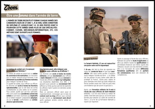 3
Zoom
Être une femmedans l'armée de terre
2
L'Armée de Terre recrute et forme chaque année des
candidats âgés de 17 ans 1
/2
à 32 ans, sans condition
de diplôme et jusqu'à Bac +5. 15 000 postes sont à
pourvoir cette année dans plus de 100 spécialités :
combat, cuisine, mécanique,informatique, etc. Ces
métiers sont ouverts aux femmes.
Le métier de soldat est-il vraiment
accessible aux femmes ?
Le métier de soldat est avant tout un métier
de conviction et de motivation, ce n’est donc
pas un métier réservé qu'aux hommes. Il est
pleinement accessible aux femmes motivées
pour intégrer l’armée de Terre.
En qualité de soldat, sous-officier ou officier,
les femmes ont accès à toutes les fonctions
opérationnelles, que ce soit dans les armes
combattantes ou plus axées sur le soutien.
Pour autant, quelle que soit leur spécialité,
elles sont avant tout considérées comme des
soldats et sont donc soumises aux impératifs
de ce métier exigeant : préparation physique,
vie sur le terrain, confrontation au combat,
absence opérationnelle…
Une femme peut-elle intégrer une
école de sous-officier ou d’officier ?
Les femmes ont accès à toutes les écoles
militaires, soit par recrutement sous-officier
à Saint-Maixent (ENSOA), soit par concours à
l’école des officiers de Saint-Cyr Coëtquidan.
Les étudiantes diplômées d’un BAC + 5
peuvent aussi postuler au recrutement OST
(officier sur titre), qui leur permet de rejoindre
les officiers Saint-Cyriens en dernière année
de scolarité.
Mais un parcours officier peut aussi et
majoritairement, s’envisager par le biais de
contrat court ou long (officier sous contrat)
ou par l’accès au recrutement semi-direct
après quelques années comme soldat ou
sous-officier.
Sergent Nathalie
La Sergent Nathalie, 27 ans est aujourd’hui
une jeune cadre actif et dynamique.
à 24 ans, elle fait le choix de rejoindre les
rangs de l’armée de Terre en tant que sous-
officier. Elle nous confie qu’elle a toujours
voulu intégrer l’armée de terre : « ce métier
est ma passion et puis j’aime cette idée de
protéger la France. J’avais pour repère et
pour exemple mon frère qui avait intégré les
forces armées avant moi. Cela m’a paru être
une évidence que de suivre ce parcours ».
Après une formation militaire de 8 mois à
l’école des sous-officiers de Saint-Maixent
(ENSOA), « où l’on nous forme au métier de
soldat, mais bien plus que ça, car on est aussi
formés pour devenir un cadre de l’armée de
Terre », à la fin de sa formation Nathalie a
rejoint son régiment.
Après ce passage à l’école des sous-officiers,
Nathalie est partie en école d’application où
elle a pu obtenir toutes les qualifications lui
permettant d’exercer son métier auprès des
militaires. Durant ces trois dernières années,
elle a eu l’occasion de suivre différentes
formations qualifiantes afin de parfaire
ses connaissances dans son domaine de
compétences.
 