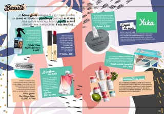 1514
Beaute
Les beaux joursarrivent et il est temps de faire
un grand nettoyage de printempsdans nos placards
pour laisser place aux petites pépitesbeauté
dénichées par la rédaction ! À vos trousses…
Comme les Brésiliennes,
chouchoutons notre corps avec
ce gel-crème "huile dans eau" qui
transforme les peaux sèches,
déshydratées et irritées.
À appliquer généreusement
pour lES rendre douces et fermes.
Sol de Janeiro,
Coco Cabana Cream,
17,99€ les 75ml
Cette palette ombre à paupières en
édition limitée contient 8 ombres à
paupières poudre crémeuse et 4 toppers
gel paillettes pour un impact optimal.
Palette de fards à paupières
Tarte, 42€
Avec sa couleur
ultra-pigmentée,
son fini mat poudré
et son application
précise et parfaite.
Le nouveau rouge
à lèvres Yves
Saint-Laurent ne
quittera pas nos
sacs à main.
UnE brume coiffantE
infuséE en sel marin
pour des ondulations
effet retour de
plage. À découvrir
également, la ver-
sion Curl et le sérum
de lissage
17 teintes, 38€
L’Oréal Paris,
Stylista Beachwave
6,50€.
L'appli
du mois
Depuis juin 2018, Yuka
analyse nos cosmétiques et produits d’hygiène !
Avec plus de 100 000 références (gels douches,
shampooings, crèmes, maquillages…) l’applica-
tion nous oriente vers les meilleurs produits vers
lesquels nous diriger.
Le parfum
du mois
Véritable ode au bon-
heur, La Vie est Belle
se réinvente en un
bouquet généreux à
la signature florale
fraîche et lumineuse
au cœur de pivoine et
de rose.
Lancôme,
80€ les 50ml.
La nouveauté du mois
Avec sa nouvelle gamme, Clarins nous propose
des ingrédients frais et naturels pour apporter
à la peau vitamines, minéraux et oligo-éléments
et la débarasser des polluants et impuretés.
Découvrez vite crèmes, masques…pour une peau
rayonnante pour le printemps !
La crème exfoliante Sephora
Collection 2-en-1 nettoie et
gomme en douceur votre visage
à petit prix, senteur charbon
(éclat) ou pamplemousse
(purifiant).
Sephora, 5,99€
 