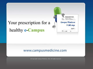 Your prescription for a
healthy e-Campus
 