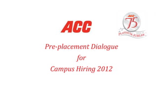 Pre-placement Dialogue for Campus Hiring 2012 