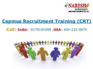 Call: India- 8179191999 ,USA- 404-232-9879
Capmus Recruitment Training (CRT)
 