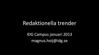 Redaktionella trender
IDG Campus januari 2013
magnus.hoij@idg.se

 