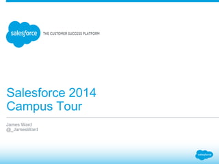 Salesforce 2014 
Campus Tour 
James Ward 
@_JamesWard 
 