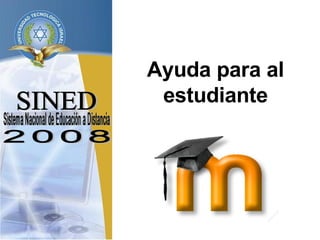 SINED Sistema Nacional de Educación a Distancia Ayuda para al estudiante 2008 