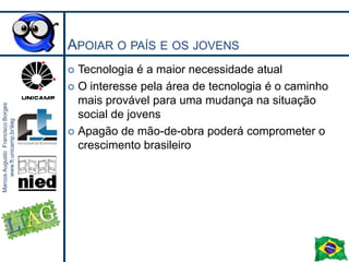 É preciso levar o gosto pela tecnologia às crianças e jovensMas a comunidade de tecnologia é muito pouco ativa em questões sociaisSoluções tecnológicas não necessariamente ajudam os mais carentes. É preciso visão social!(case evento)17