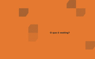 O que é vesting?
 