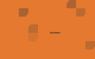 dúvidas?
 