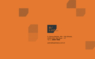 R. Ramos Batista, 444 - Vila Olímpia,
04552-020, São Paulo – SP
Tel 11 3049 7950
pedro@baptistaluz.com.br
 