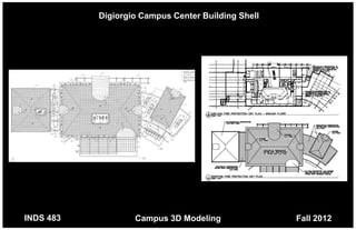 Digiorgio Campus Center Building Shell




INDS 483           Campus 3D Modeling               Fall 2012
 