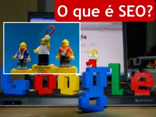 Paulo Rodrigo Teixeira – www.marketingdebusca.com.br
O que é SEO?
 