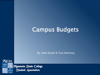 Campus Budgets 
By: Matt Rubel & Tara Martinez 
 