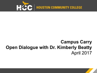 Campus Carry
Open Dialogue with Dr. Kimberly Beatty
April 2017
 