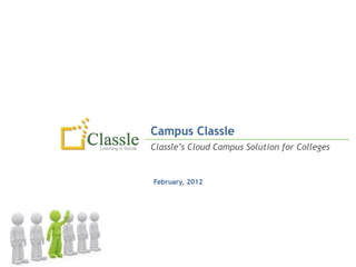 Campus Classle
Classle’s Cloud Campus Solution for Colleges


February, 2012
 