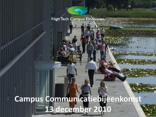 Campus Communicatiebijeenkomst
       13 december 2010
 