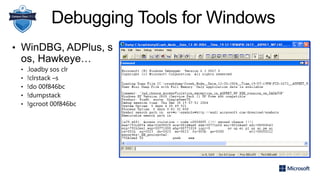 Debugging Tools for Windows
• WinDBG, ADPlus, s
os, Hawkeye…
• .loadby sos clr
• !clrstack –s
• !do 00f846bc
• !dumpstack
• !gcroot 00f846bc
 