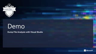 Demo
Dump File Analysis with Visual Studio
 