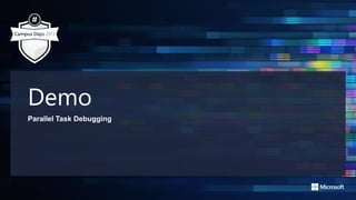 Demo
Parallel Task Debugging
 