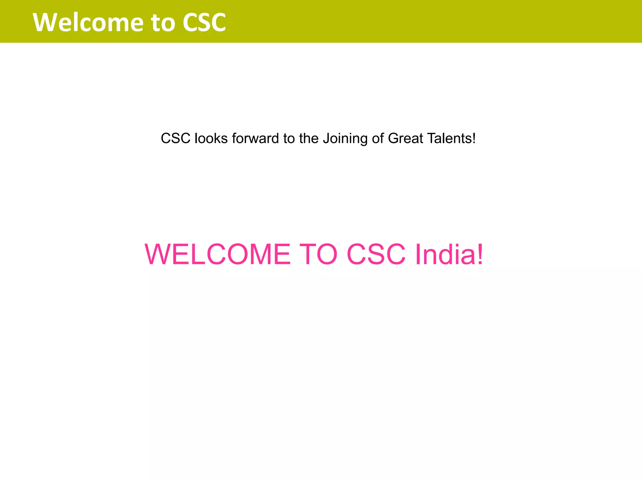 Welcome to CSC


         CSC looks forward to the Joining of Great Talents!




        WELCOME TO CSC India!
 