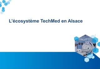 3
L’écosystème TechMed en Alsace
 