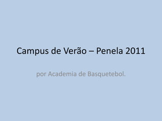 Campus de Verão – Penela 2011 por Academia de Basquetebol. 