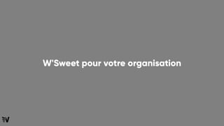 W'Sweet pour votre organisation
 