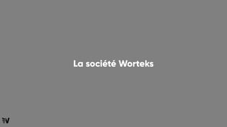 La société Worteks
 