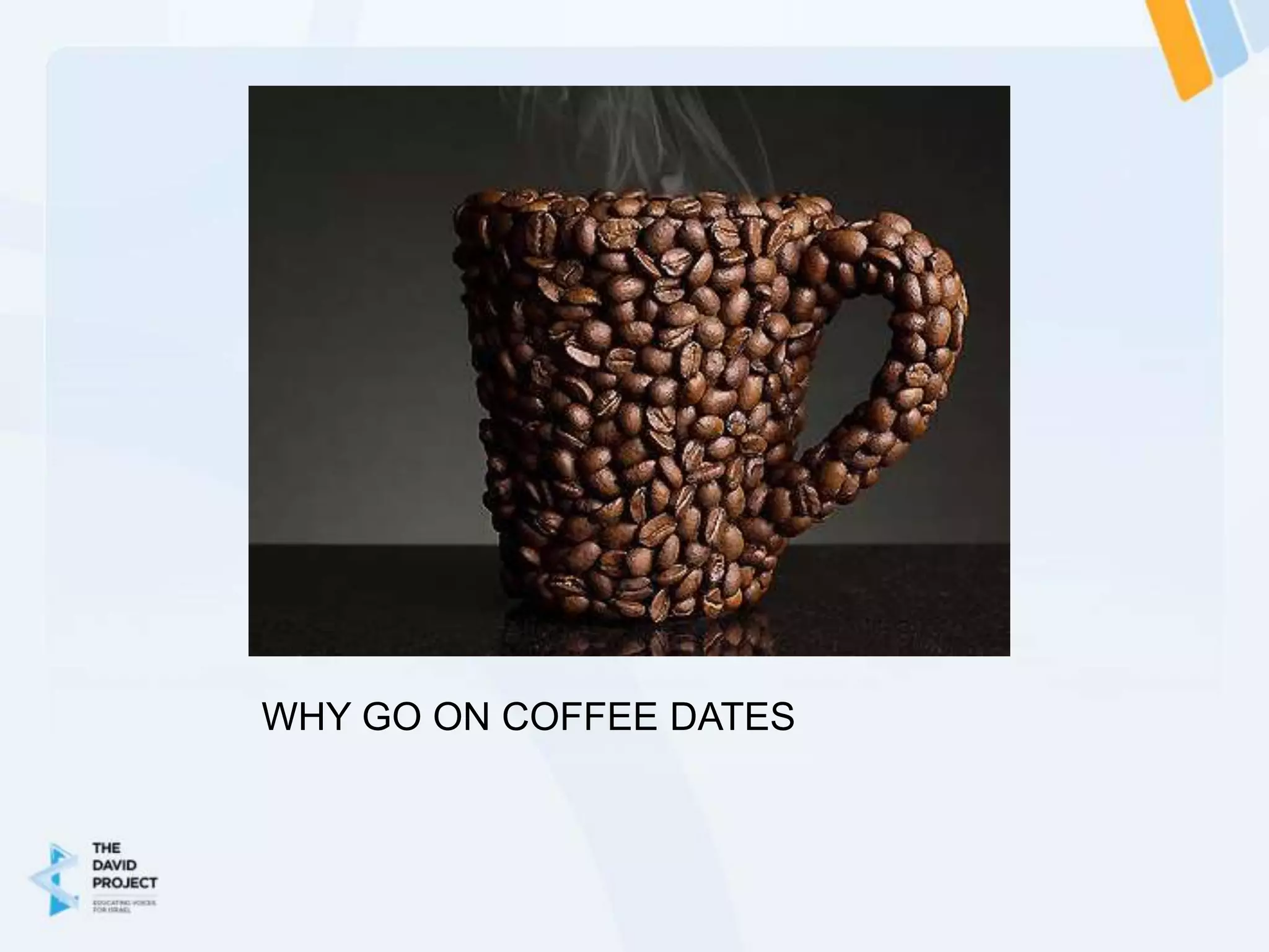 WHY GO ON COFFEE DATES
 