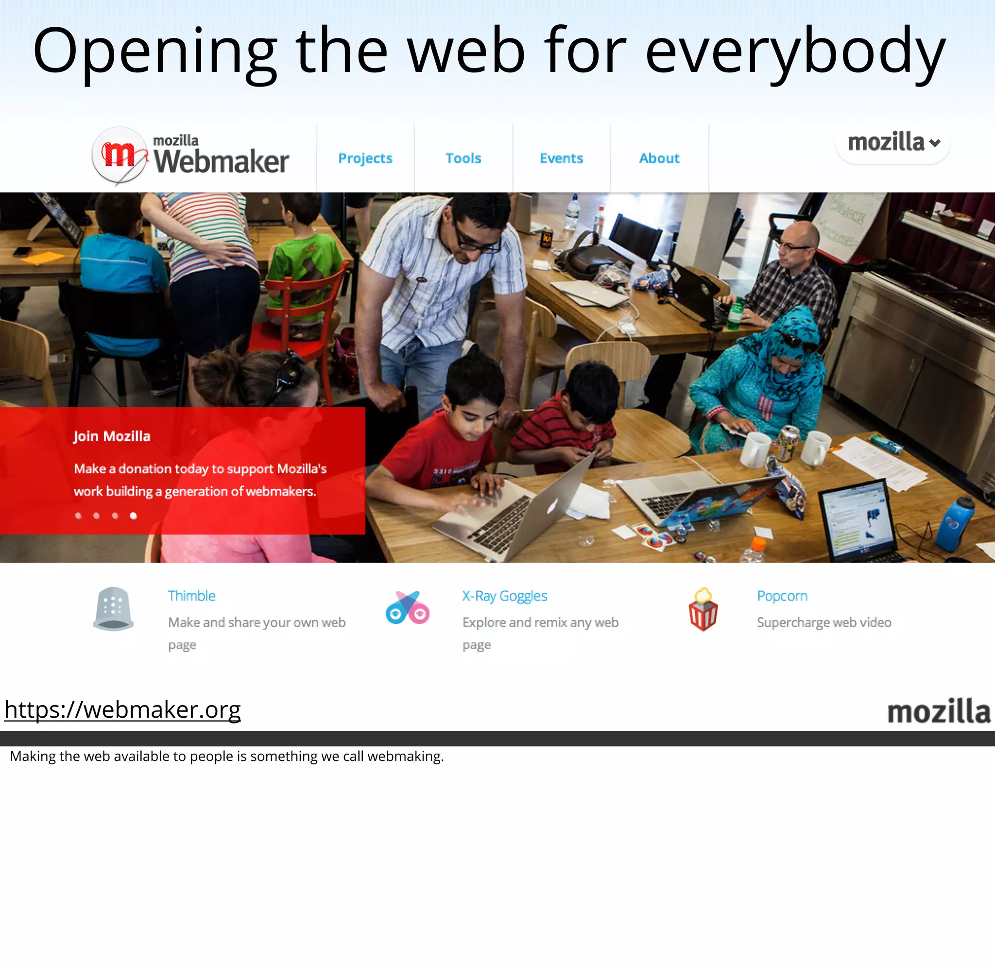 Opening the web for everybody




https://webmaker.org
Making the web available to people is something we call webmaking.
 