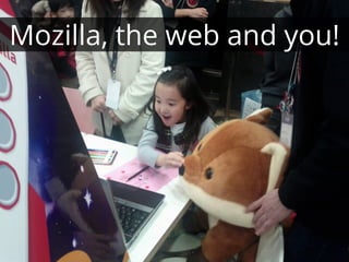 Mozilla, the web and you!
 