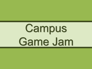 Campus
Game Jam
 