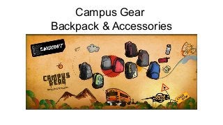 Campus Gear
Backpack & Accessories
 