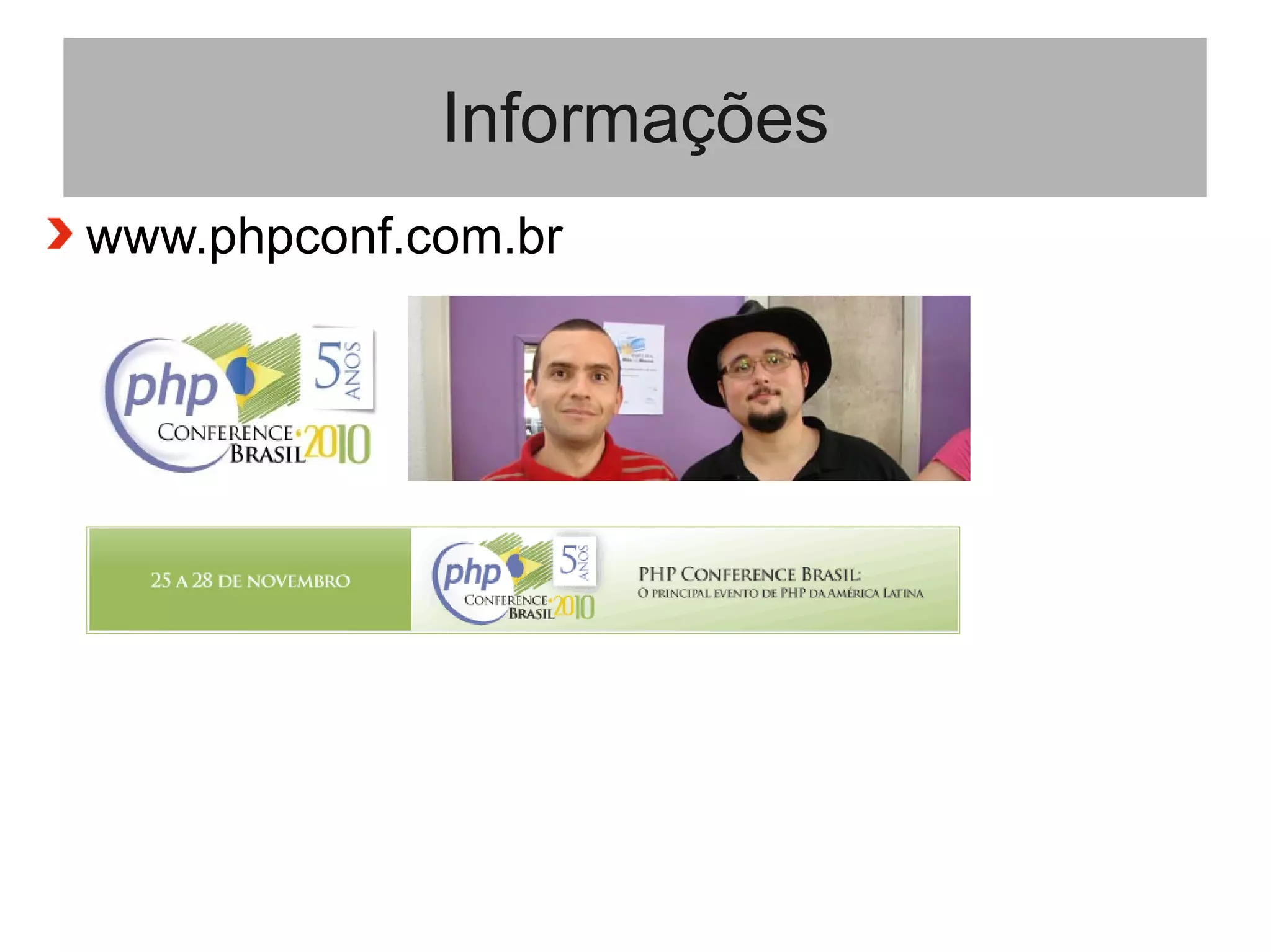 Informações
www.phpconf.com.br
 