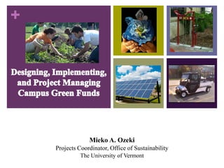 +




                 Mieko A. Ozeki
    Projects Coordinator, Office of Sustainability
              The University of Vermont
 