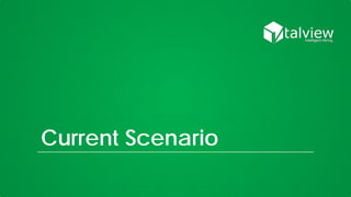 Current Scenario
 