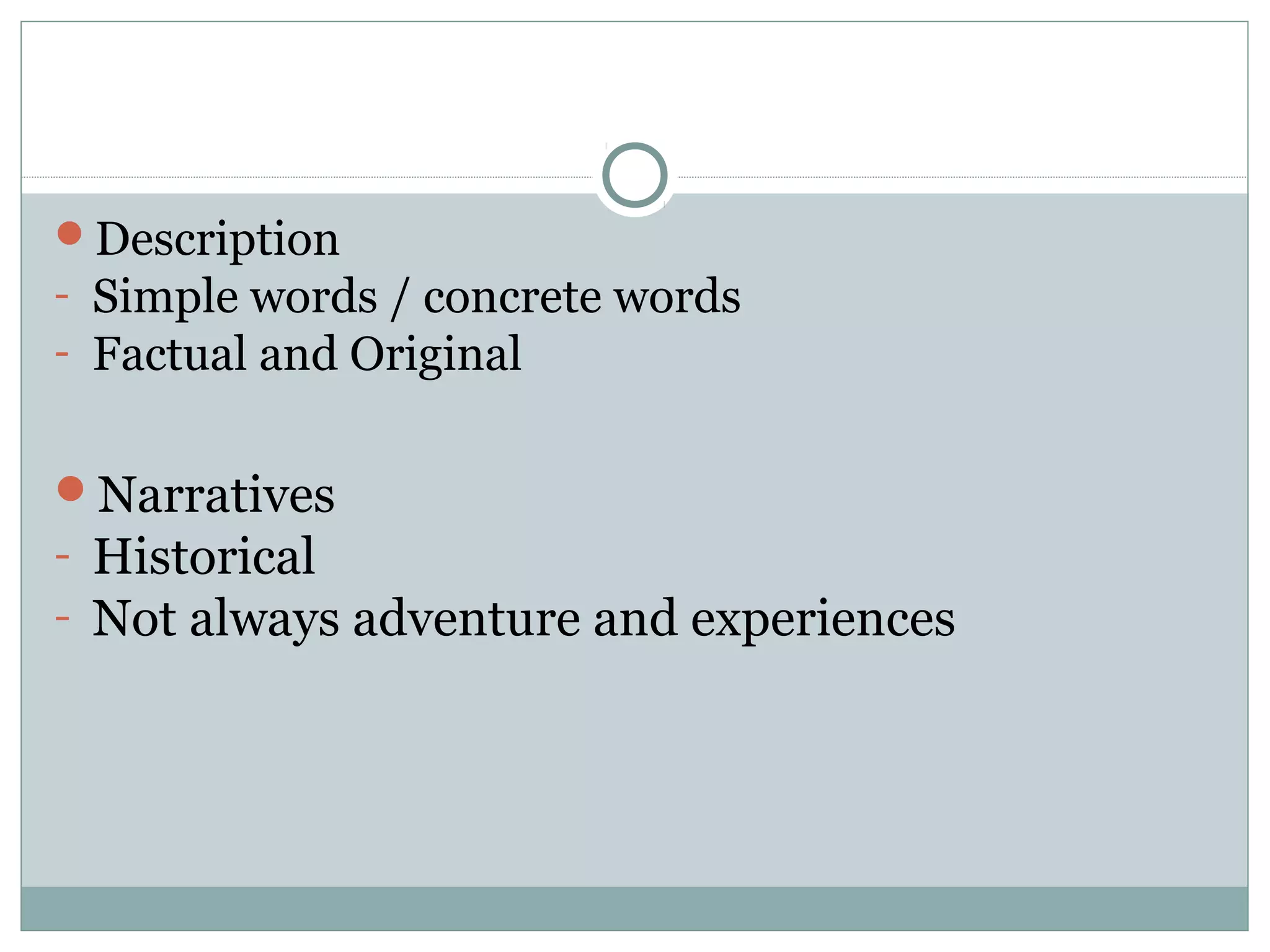 Description
- Simple words / concrete words
- Factual and Original


Narratives
- Historical
- Not always adventure and experiences
 