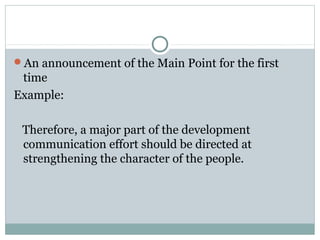 An announcement of the Main Point for the first
 time
Example:

 Therefore, a major part of the development
 communication effort should be directed at
 strengthening the character of the people.
 