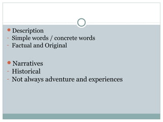 Description
- Simple words / concrete words
- Factual and Original


Narratives
- Historical
- Not always adventure and experiences
 