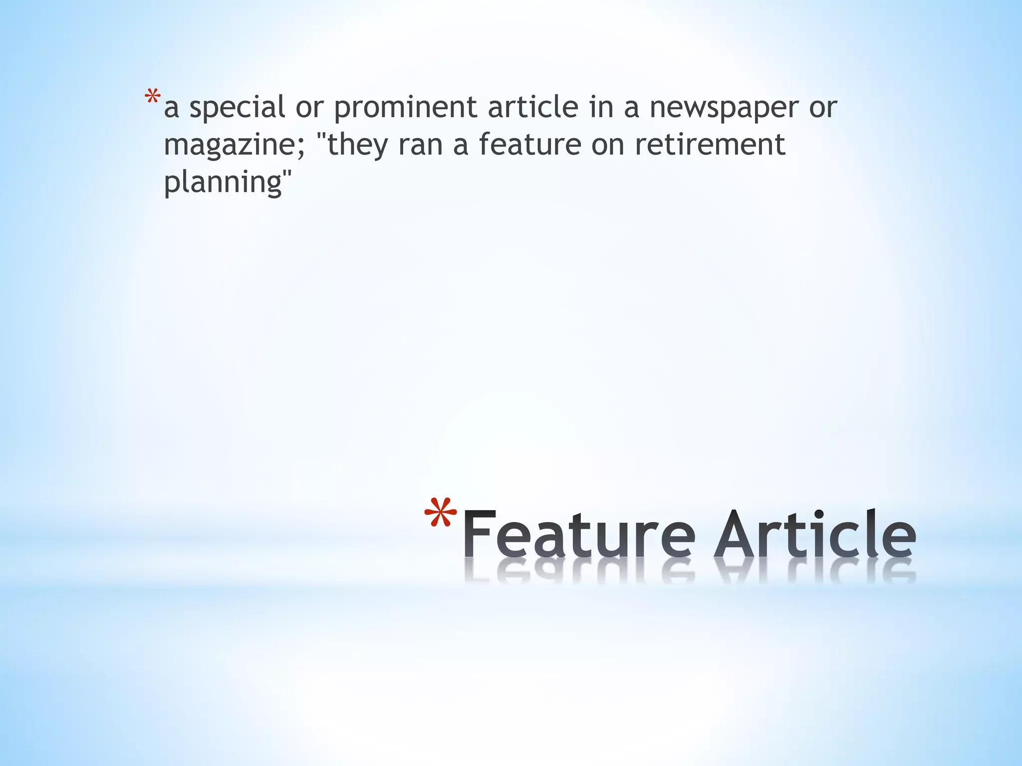 *
*a special or prominent article in a newspaper or
magazine; "they ran a feature on retirement
planning"
 
