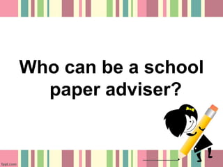 Who can be a school
paper adviser?
 