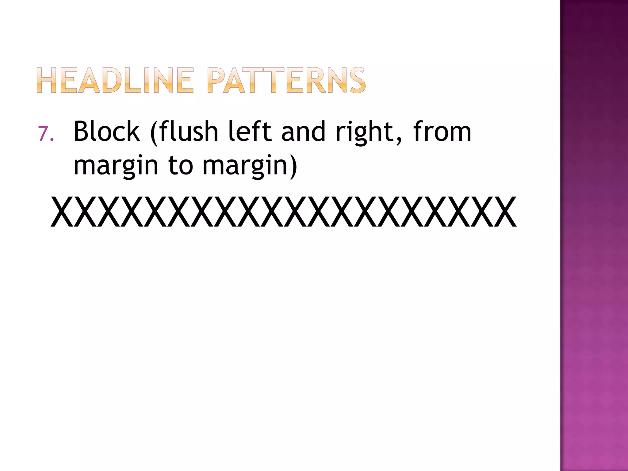 7.   Block (flush left and right, from
     margin to margin)
 XXXXXXXXXXXXXXXXXXXX
 