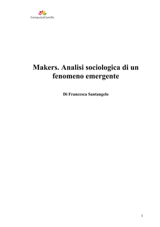 Makers. Analisi sociologica di un
fenomeno emergente
Di Francesca Santangelo

1

 