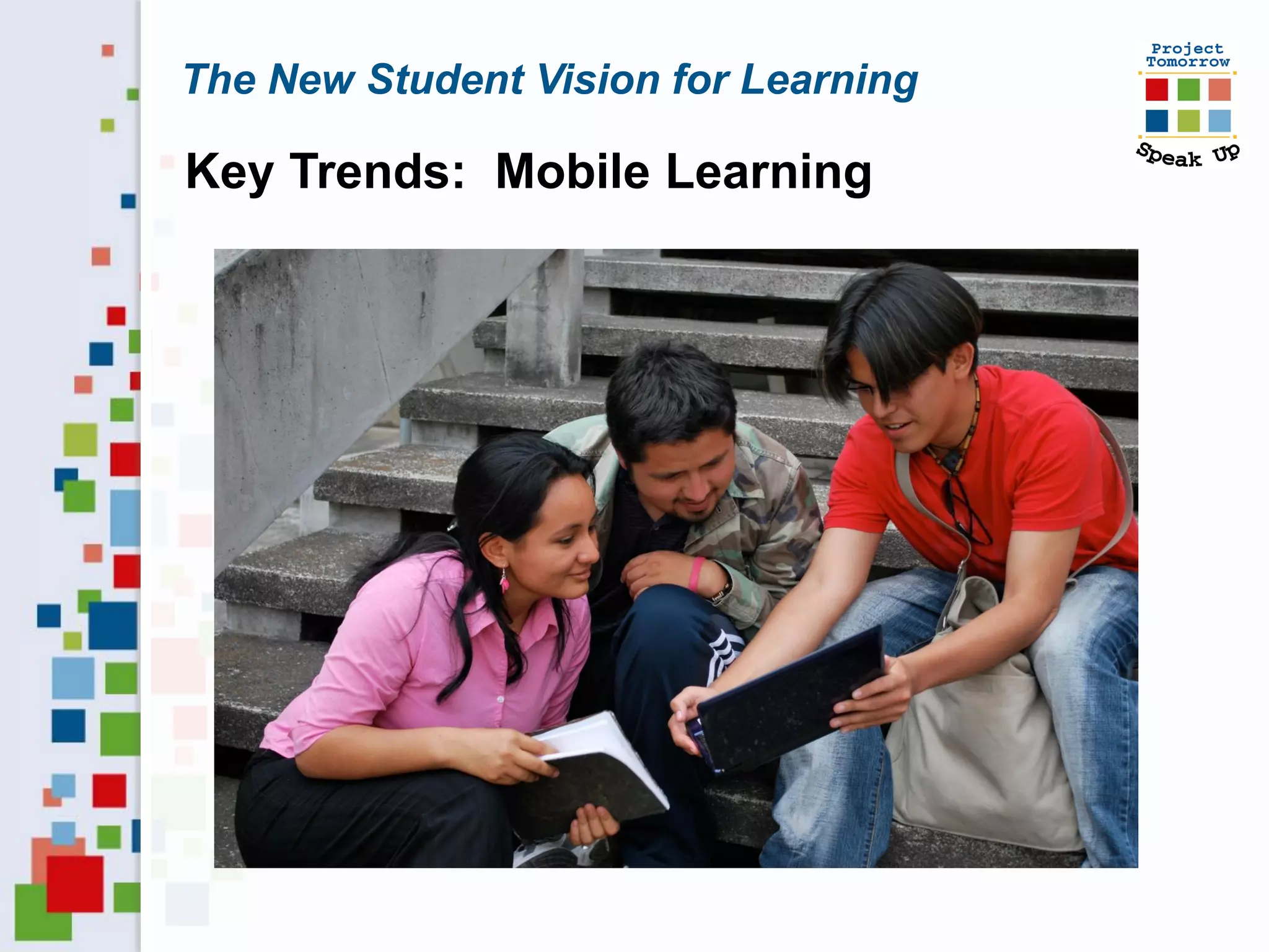 The New Student Vision for Learning

Key Trends: Mobile Learning
 
