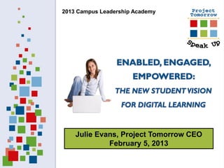 2013 Campus Leadership Academy




    Julie Evans, Project Tomorrow CEO
             February 5, 2013
 