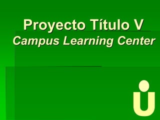 ProyectoTítulo VCampus Learning Center U 