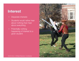 Interest 
• Disparate interests 
• Students would rather 
hear about nothing than 
hear about everything 
• Potentially no...