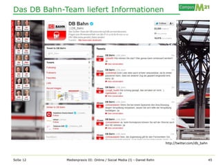Das DB Bahn-Team liefert Informationen




                                                                         http://twitter.com/db_bahn



SoSe 12      Medienpraxis III: Online / Social Media (I) - Daniel Rehn                                45
 